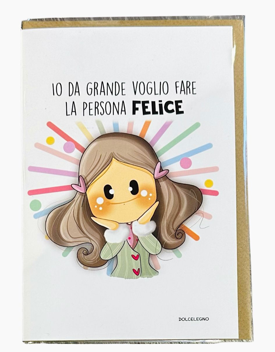 Biglietto augurale "io da grande voglio fare la persona felice..."