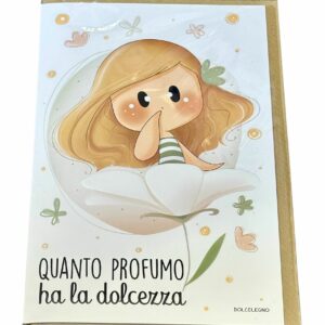 Biglietto augurale "Quanto profumo ha la dolcezza"